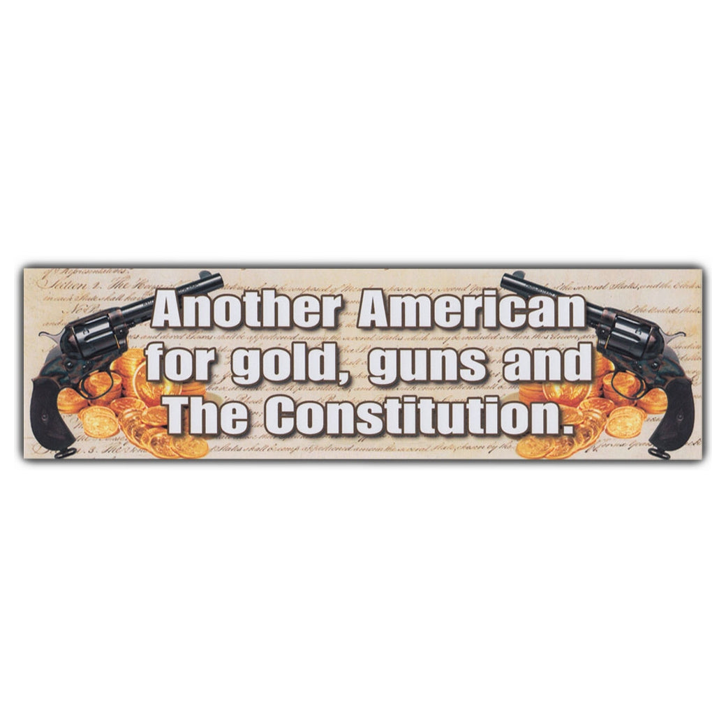 Bumper Sticker - Another American for Gold, Guns and The Constitution