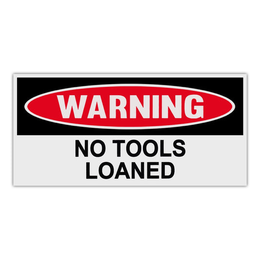 Sticker, Funny Warning Sticker, No Tools Loaned, 6
