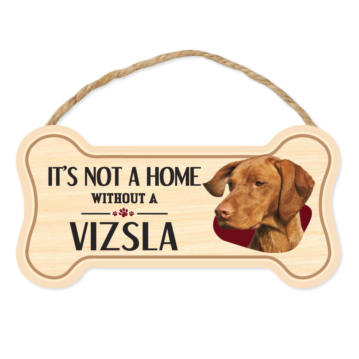 Bone Shape Wood Sign - It's Not A Home Without A Vizsla (10" x 5")