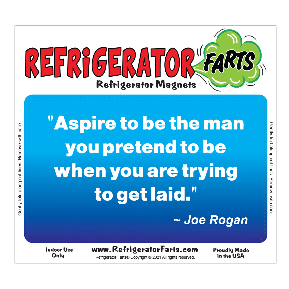 Funny Refrigerator Magnet, Aspire To Be The Man You Pretend To Be Joe Rogan Quote, 5" x 3"