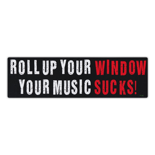 Sticker, Bumper Sticker, Roll Up Your Window, Your Music Sucks!, 10