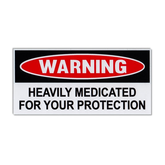 Sticker, Funny Warning Sticker, Heavily Medicated For Your Protection, 6