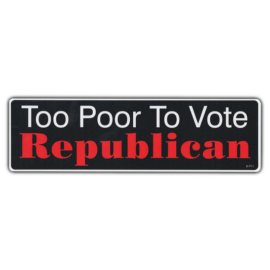 Sticker, Bumper Sticker, Too Poor To Vote Republican, 10