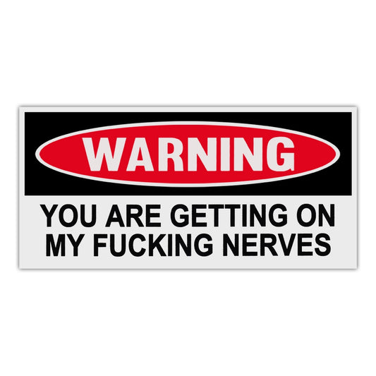 Sticker, Funny Warning Sticker, You Are Getting On My Fucking Nerves, 6