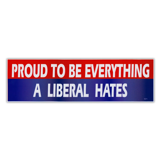 Sticker, Bumper Sticker, Proud To Be Everything A Liberal Hates, 10