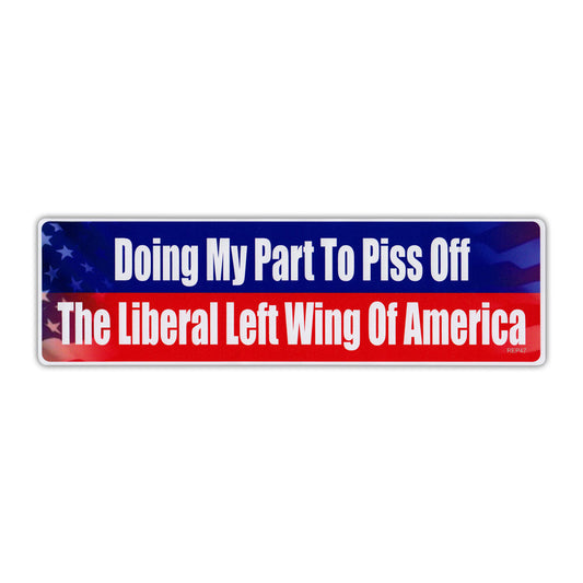 Sticker, Bumper Sticker, Doing My Part To Piss Off The Liberal Left Wing Of America, 10