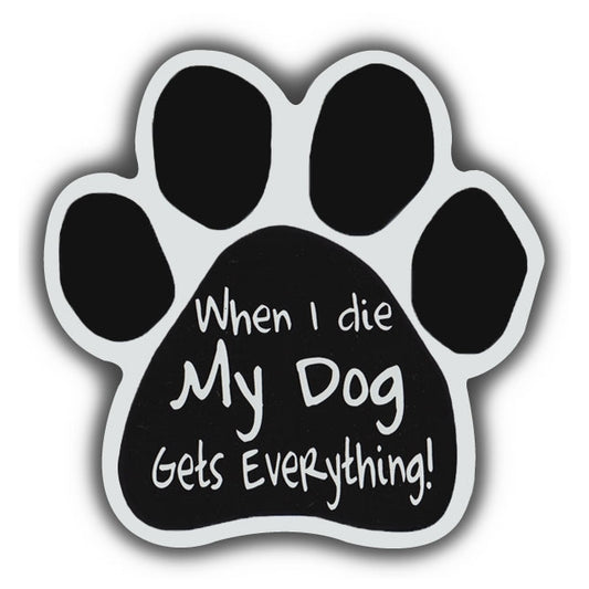 Magnet, Dog Paw, When I Die My Dog Gets Everything, 5.5