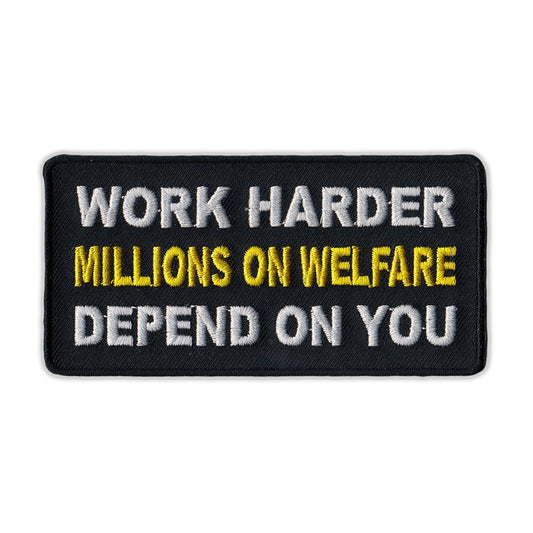 Patch, Embroidered Patch, Work Harder, Millions On Welfare Depend on You, 4