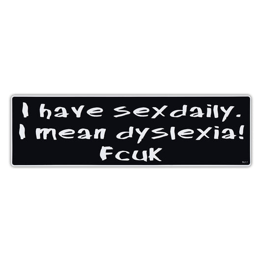 Sticker, Bumper Sticker, I Have Sex Daily. I Mean Dyslexia!, 10