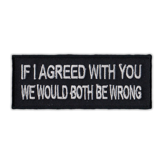 Patch, Embroidered Patch, If I Agreed With You, We Would Both Be Wrong, 4