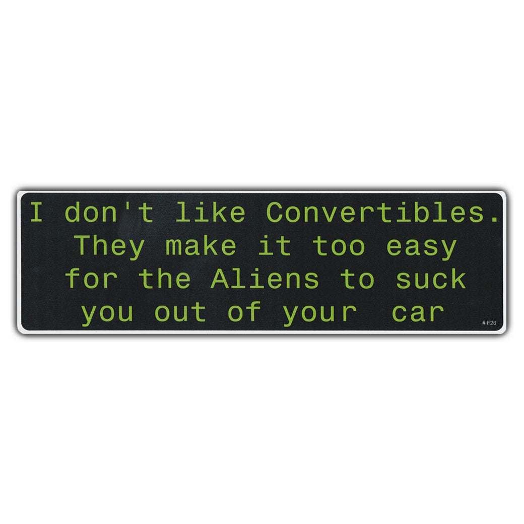 Funny Warning Sticker - Don't Like Convertibles, Easy For Aliens To Suck You Out 