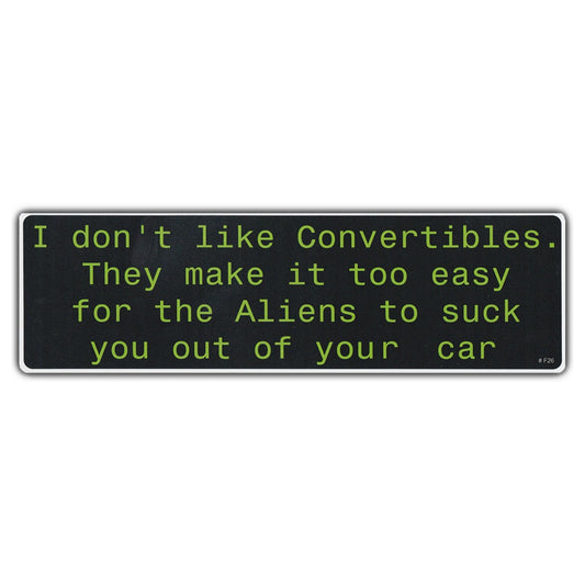 Sticker, Bumper Sticker, Don't Like Convertibles, Easy For Aliens To Suck You Out, 10