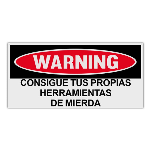 Sticker, Funny Warning Sticker, Get Your Own Fucking Tools (Spanish), 6