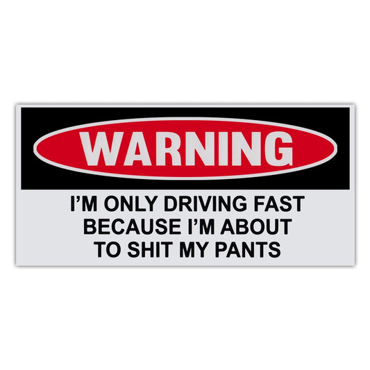 Sticker, Funny Warning Sticker, Driving Fast Because About To Shit My Pants, 6
