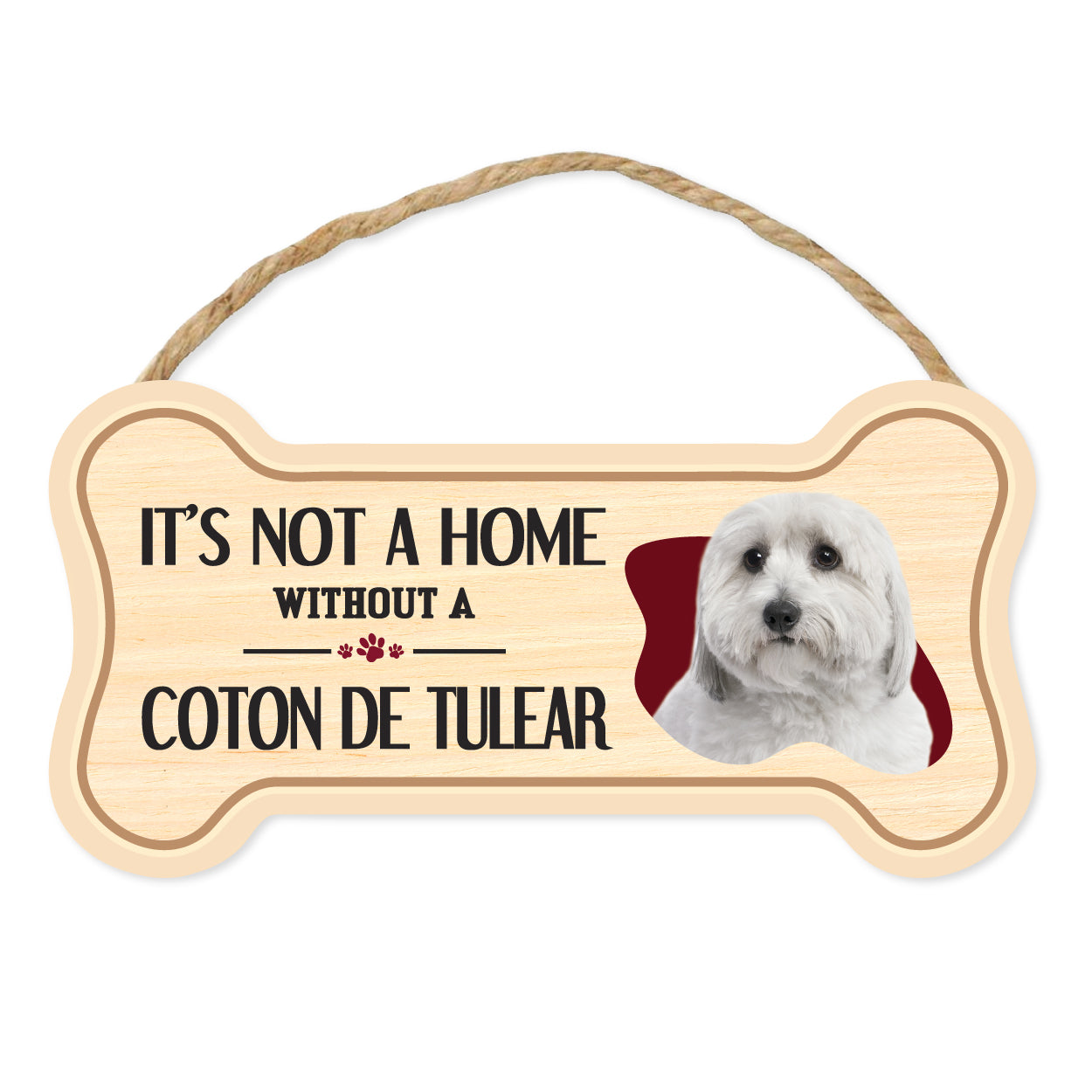 Bone Shape Wood Sign - It's Not A Home Without A Coton de Tulear (10" x 5")