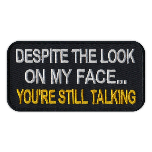 Patch, Embroidered Patch, Despite The Look On My Face... You're Still Talking, 4