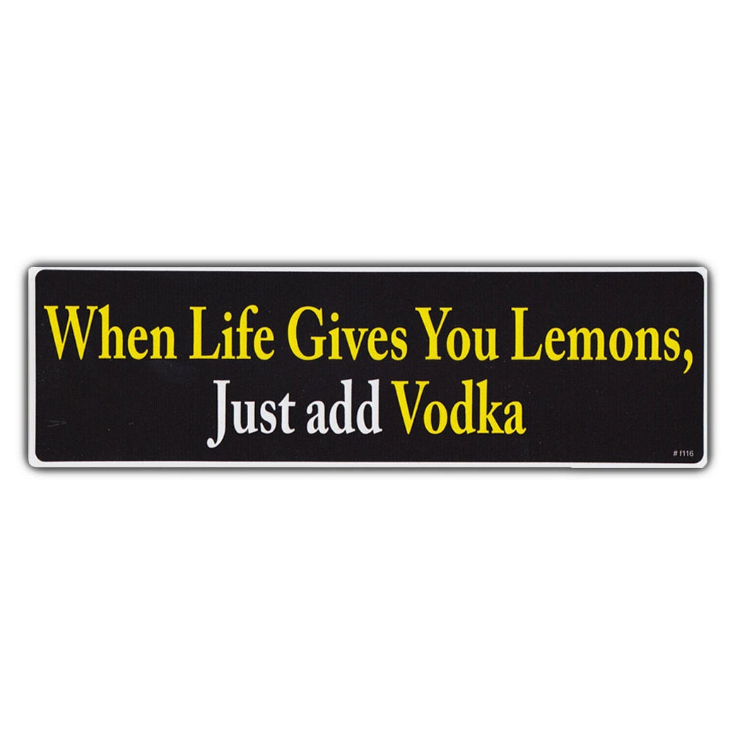 Bumper Sticker - When Life Gives You Lemons, Just Add Vodka 