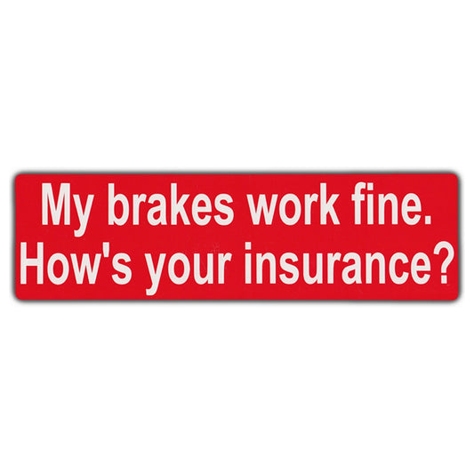 Sticker, Bumper Sticker, My Brakes Work Fine. How's Your Insurance?, 10