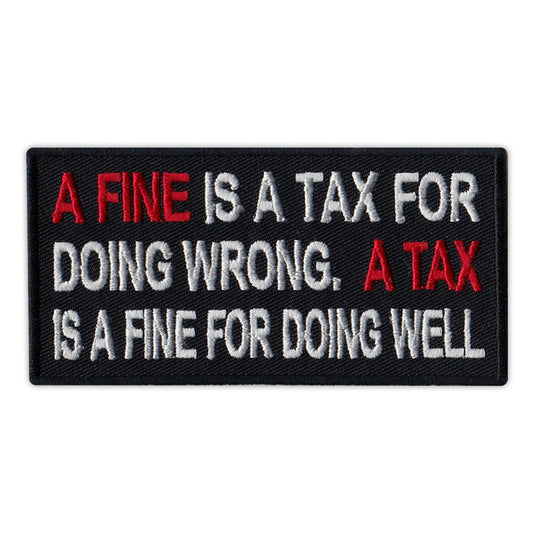 Patch, Embroidered Patch, A Fine Is A Tax For Doing Wrong, A Tax Is A Fine For Doing Well, 4