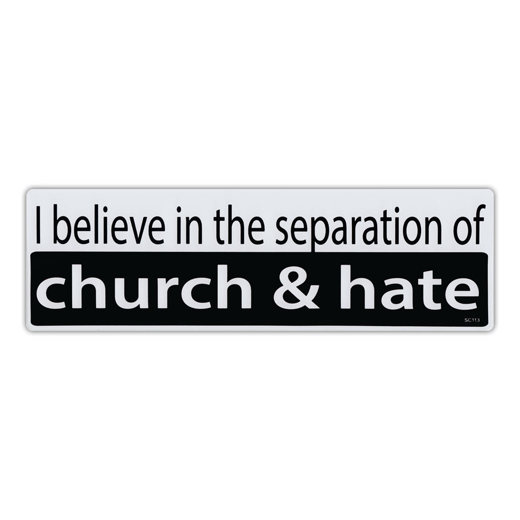 Bumper Sticker - I believe in the separation of church & hate