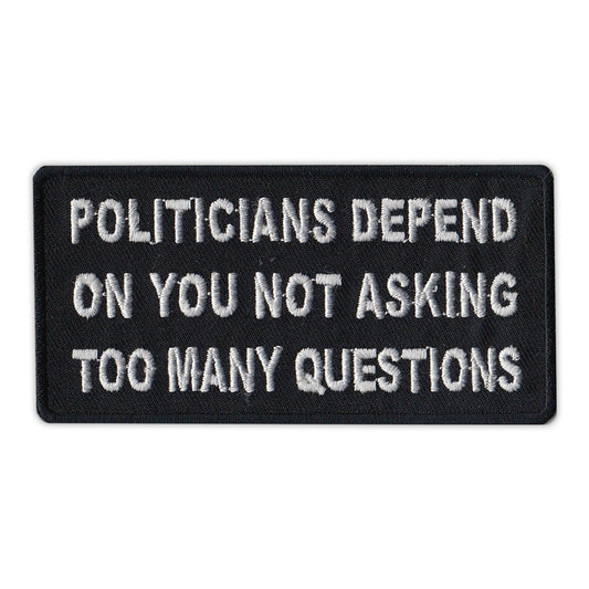 Patch, Embroidered Patch, Politicians Depend On You Not Asking Too Many Questions, 4
