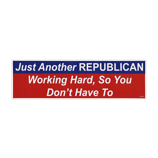 Sticker, Bumper Sticker, Just Another Republican Working Hard, So You Don't Have To, 10
