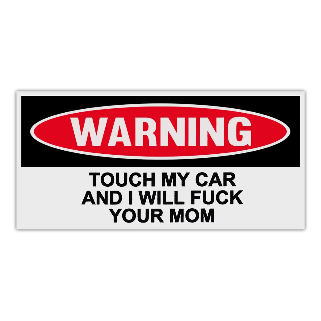 Funny Warning Sticker - Touch My Car and I Will Fuck Your Mom