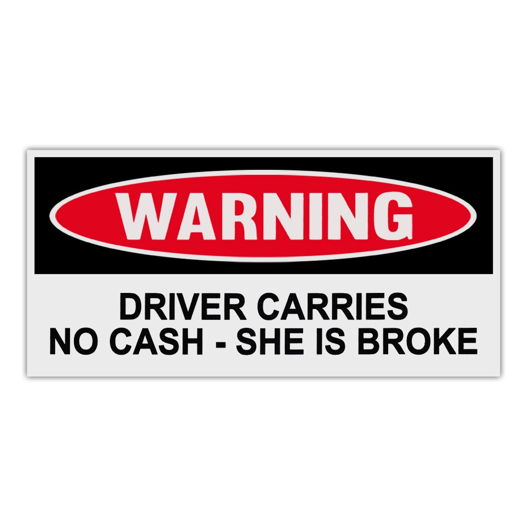 Funny Warning Sticker - Driver Carries No Cash - She Is Broke