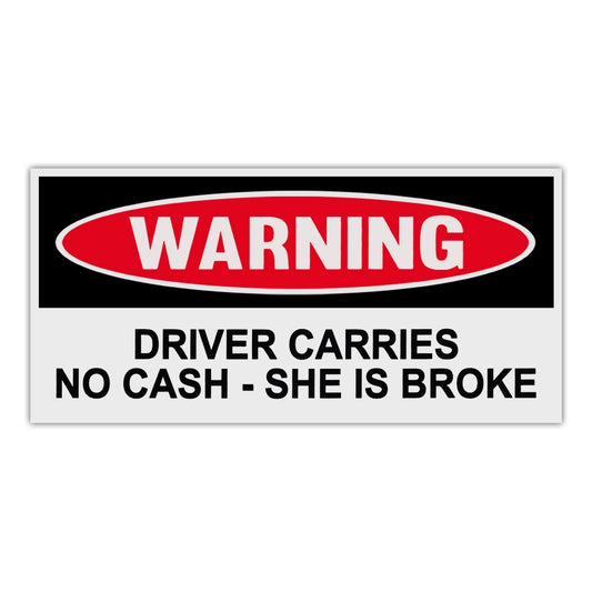 Sticker, Funny Warning Sticker, Driver Carries No Cash - She Is Broke, 6