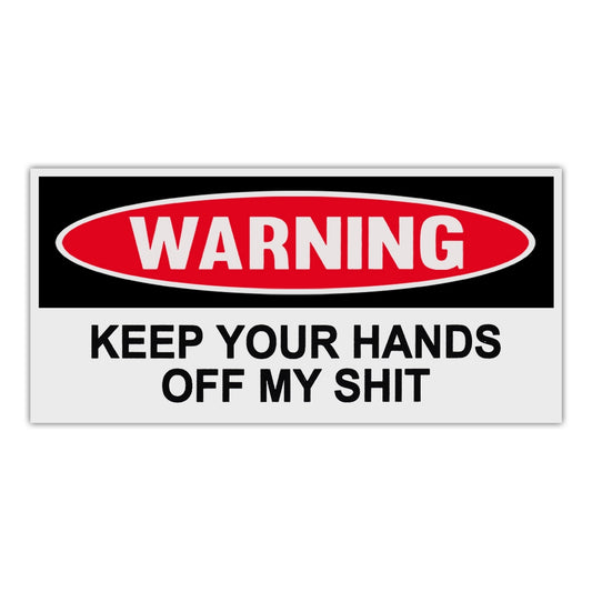 Sticker, Funny Warning Sticker, Keep Your Hands Off My Shit, 6