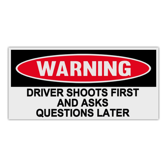 Sticker, Funny Warning Sticker, Driver Shoots First and Asks Questions Later, 6
