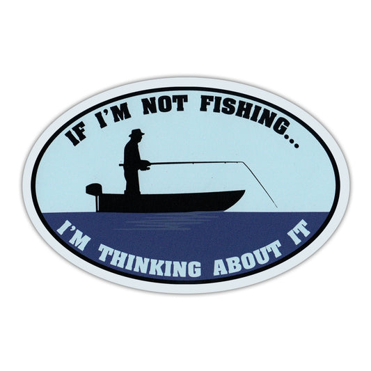 Magnet, Oval, If Not Fishing… I'm Thinking About It, 6