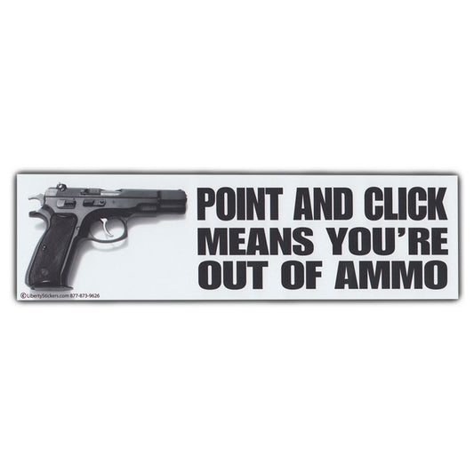 Sticker, Bumper Sticker, Point and Click Means You're Out of Ammo, 10.5