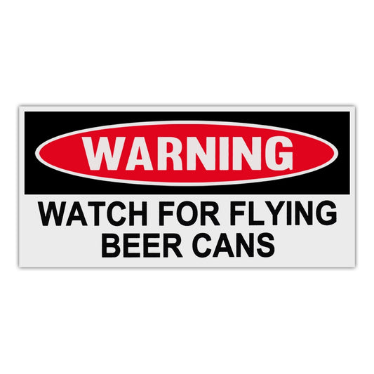 Sticker, Funny Warning Sticker, Watch For Flying Beer Cans, 6