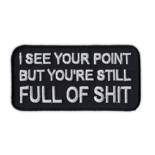 Patch, Embroidered Patch, I See Your Point But You're Still Full of Shit, 4