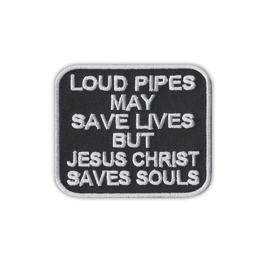 Patch, Embroidered Patch, Loud Pipes May Save Lives, But Jesus Christ Saves Souls, 3