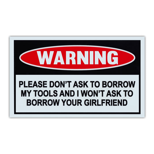 Sign, Funny Warning Sign, Plastic, Don't Ask Borrow Tools Won't Ask Borrow Girlfriend, 10