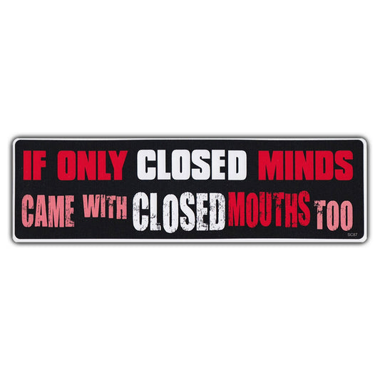 Sticker, Bumper Sticker, If Only Closed Minds Came With Closed Mouths Too, 10