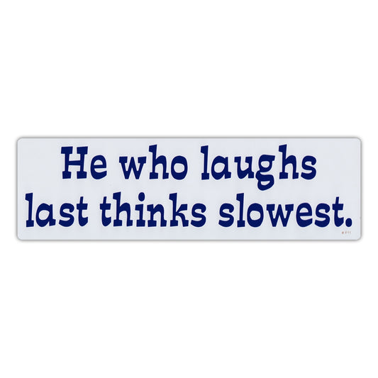 Sticker, Bumper Sticker, He Who Laughs Last, Thinks Slowest, 10
