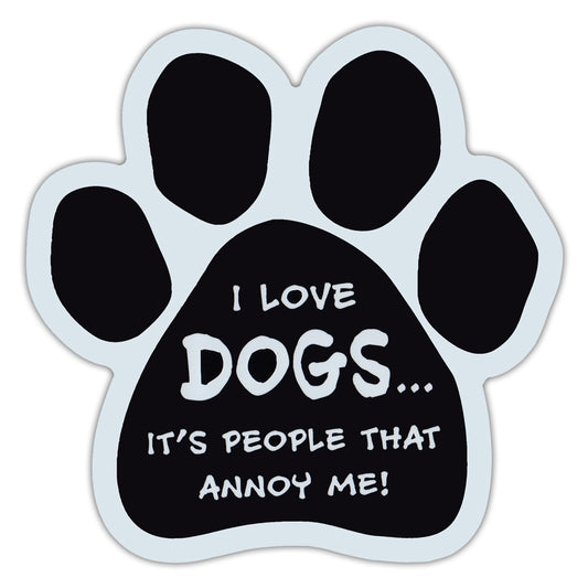 Magnet, Dog Paw, I Love Dogs... It's People That Annoy Me!, 5.5