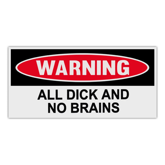 Sticker, Funny Warning Sticker, All Dick and No Brains, 6
