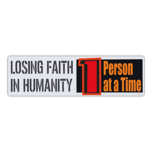 Sticker, Bumper Sticker, Losing Faith In Humanity 1 Person At A Time, 10