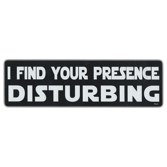 Sticker, Bumper Sticker, I Find Your Presence Disturbing, 10