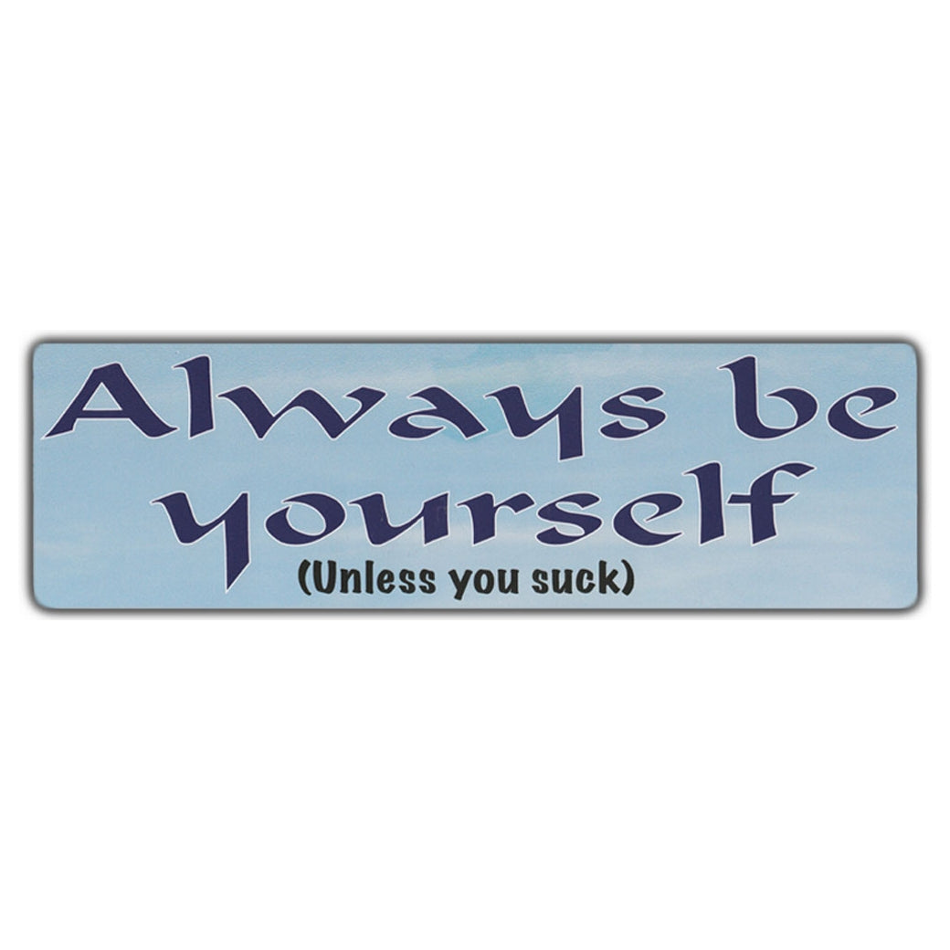 Funny Warning Sticker - Always Be Yourself (Unless You Suck) 