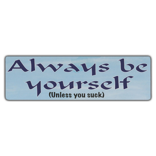 Sticker, Bumper Sticker, Always Be Yourself (Unless You Suck), 10