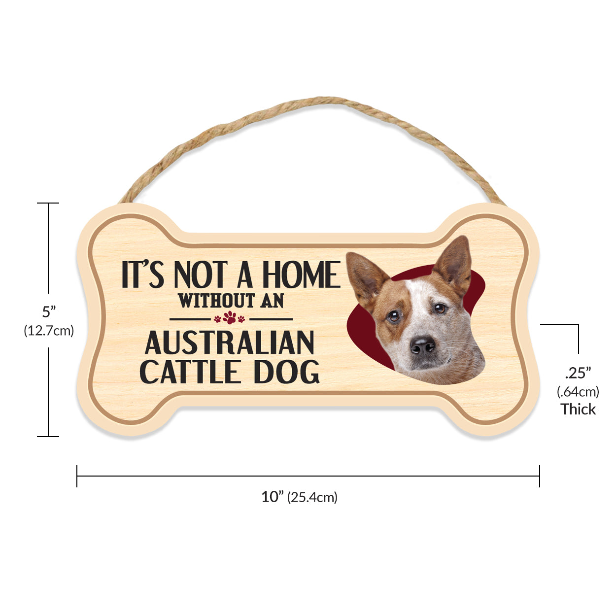 Sign, Wood, Dog Bone, It's Not A Home Without An Australian Cattle Dog, 10" x 5"