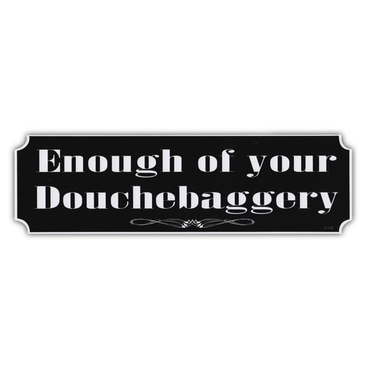 Sticker, Bumper Sticker, Enough Of Your Douchebaggery, 10