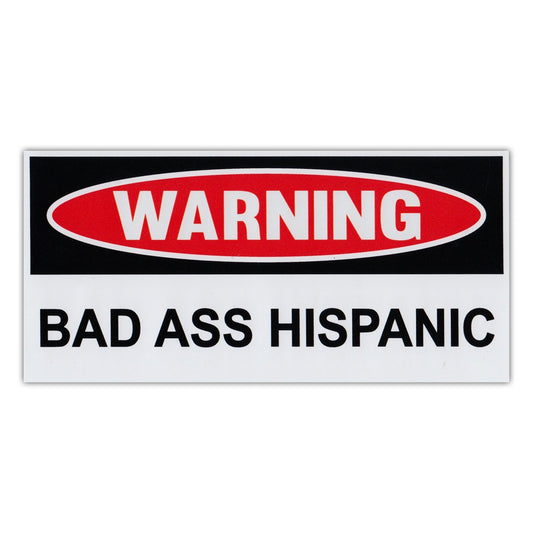 Sticker, Funny Warning Sticker, Bad Ass Hispanic, 6