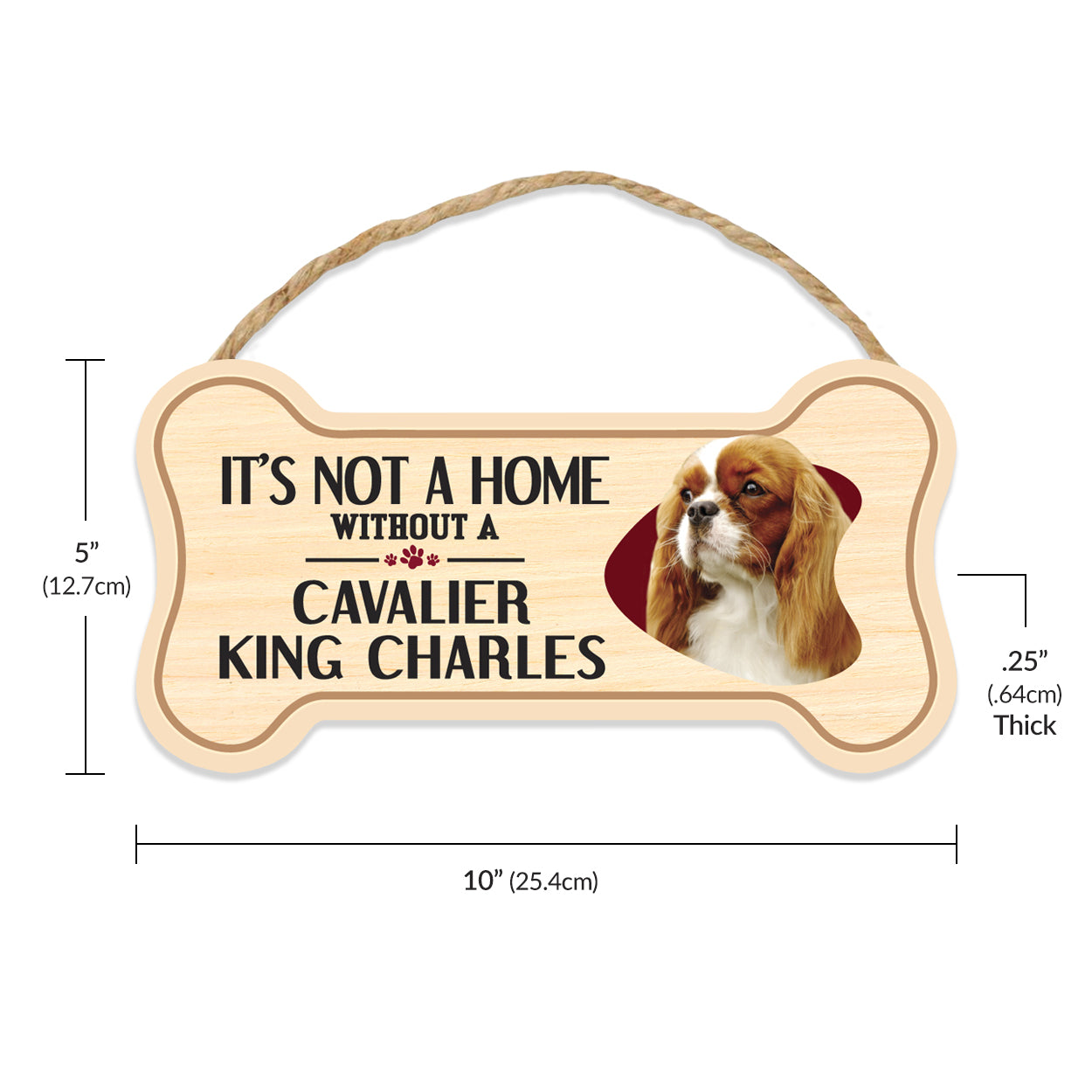 Sign, Wood, Dog Bone, It's Not A Home Without A Cavalier King Charles Spaniel, 10" x 5"