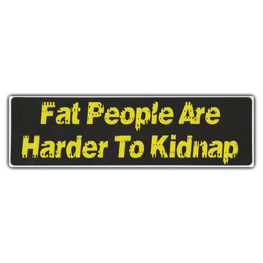 Sticker, Bumper Sticker, Fat People Are Harder To Kidnap, 10